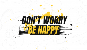 STRATÉGIE : DON'T WORRY BE HAPPY